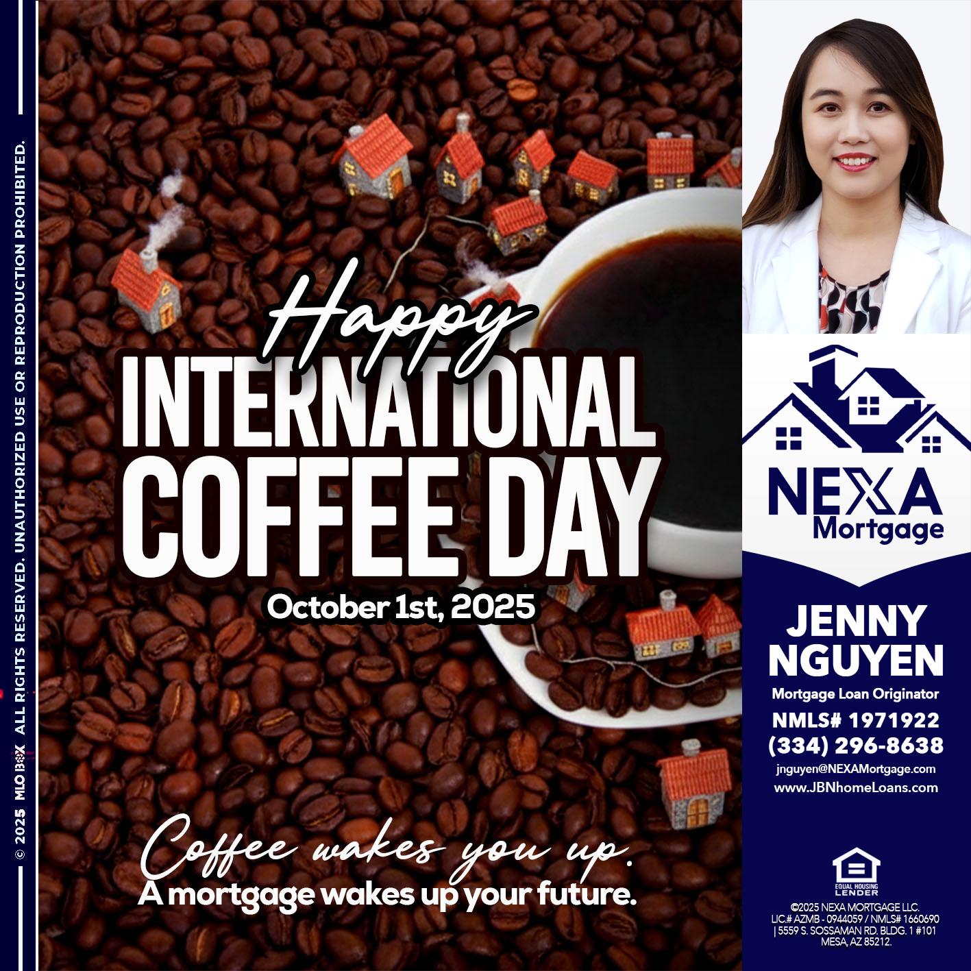 INTERNATIONAL COFFEE DAY - Jenny Nguyen -Mortgage Loan Originator INTERNATIONAL COFFEE DAY - Jenny Nguyen -Mortgage Loan Originator